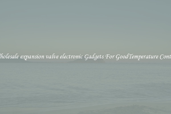 Wholesale expansion valve electronic Gadgets For GoodTemperature Control
