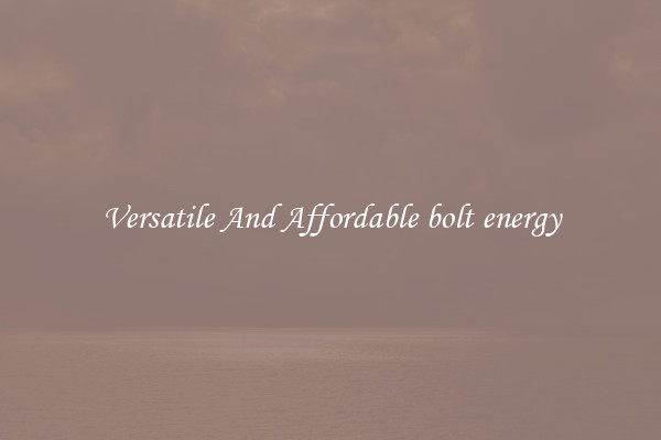 Versatile And Affordable bolt energy
