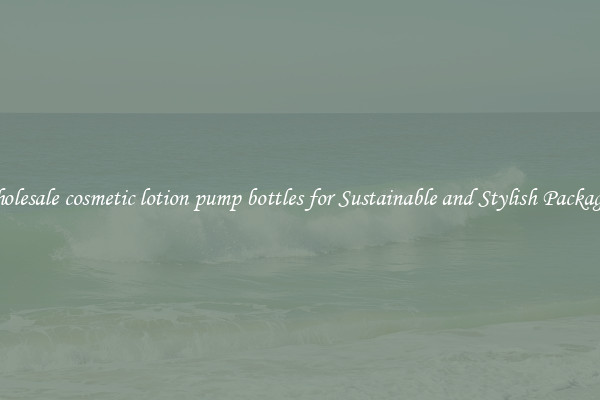 Wholesale cosmetic lotion pump bottles for Sustainable and Stylish Packaging