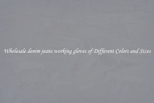Wholesale denim jeans working gloves of Different Colors and Sizes