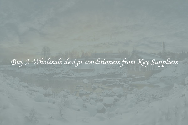 Buy A Wholesale design conditioners from Key Suppliers