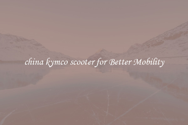 china kymco scooter for Better Mobility