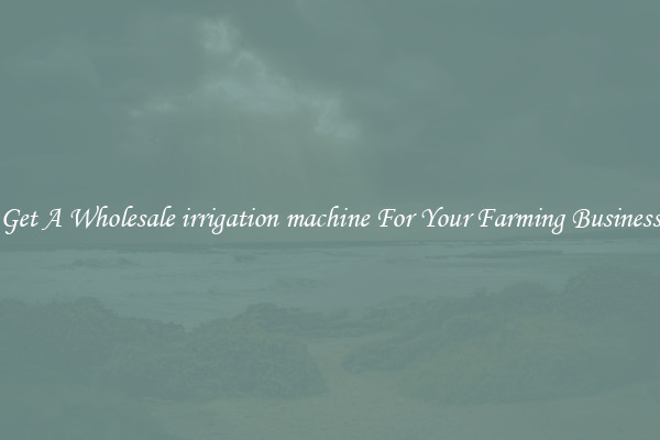 Get A Wholesale irrigation machine For Your Farming Business
