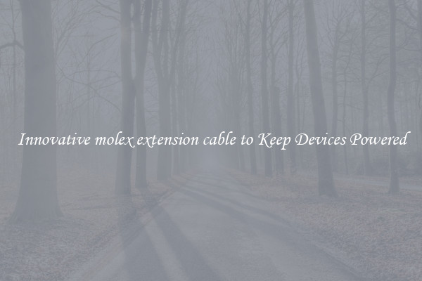 Innovative molex extension cable to Keep Devices Powered