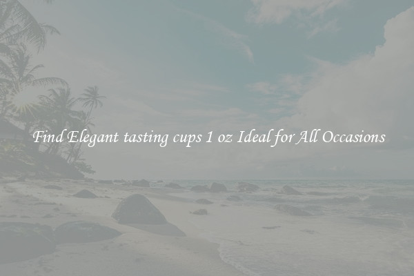 Find Elegant tasting cups 1 oz Ideal for All Occasions