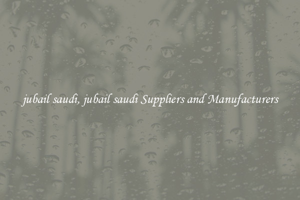jubail saudi, jubail saudi Suppliers and Manufacturers