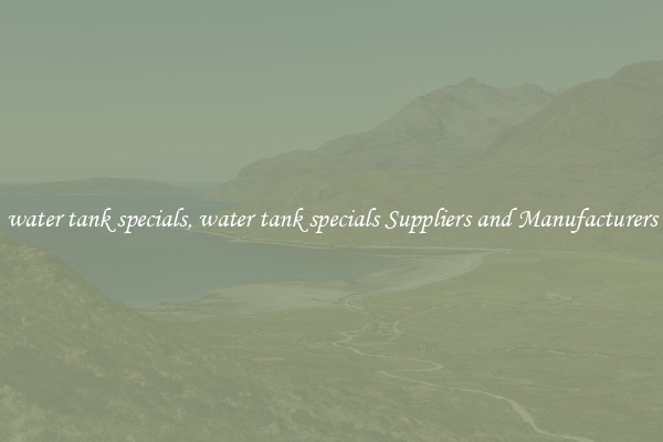water tank specials, water tank specials Suppliers and Manufacturers