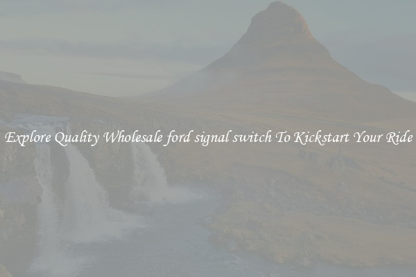 Explore Quality Wholesale ford signal switch To Kickstart Your Ride