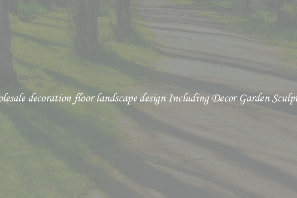 Wholesale decoration floor landscape design Including Decor Garden Sculptures