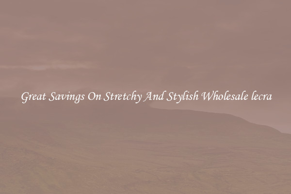 Great Savings On Stretchy And Stylish Wholesale lecra