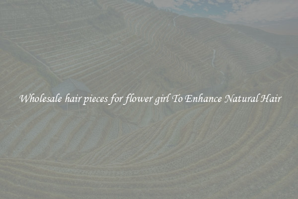 Wholesale hair pieces for flower girl To Enhance Natural Hair