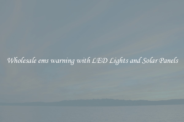 Wholesale ems warning with LED Lights and Solar Panels