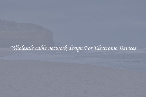 Wholesale cable network design For Electronic Devices