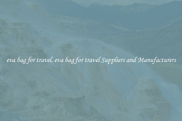 eva bag for travel, eva bag for travel Suppliers and Manufacturers