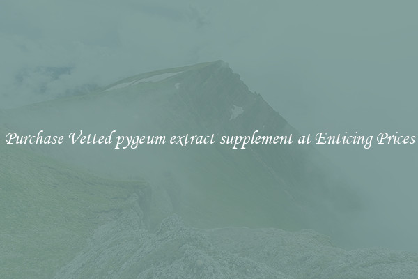 Purchase Vetted pygeum extract supplement at Enticing Prices
