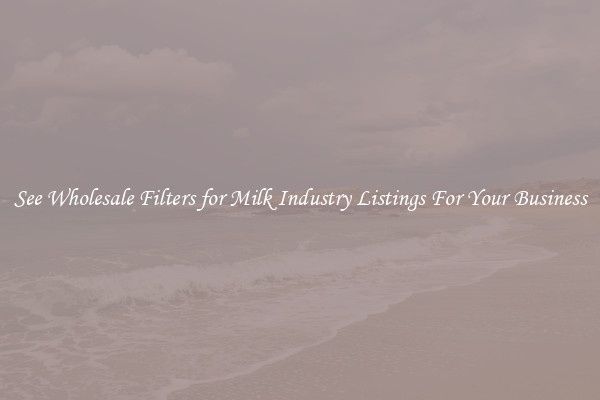 See Wholesale Filters for Milk Industry Listings For Your Business