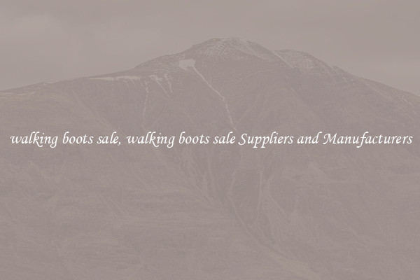 walking boots sale, walking boots sale Suppliers and Manufacturers