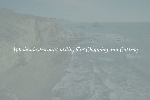 Wholesale discount utility For Chopping and Cutting