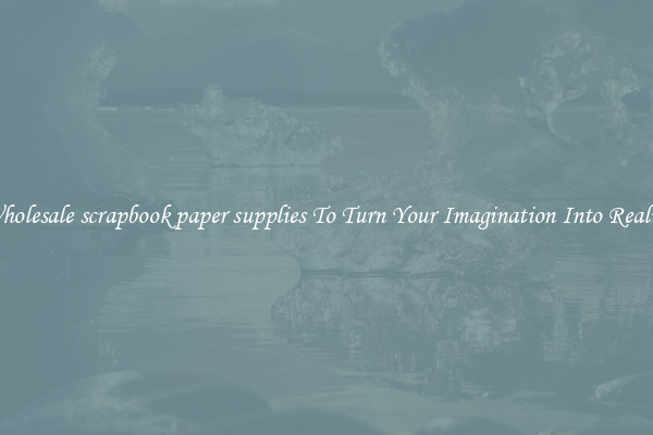 Wholesale scrapbook paper supplies To Turn Your Imagination Into Reality