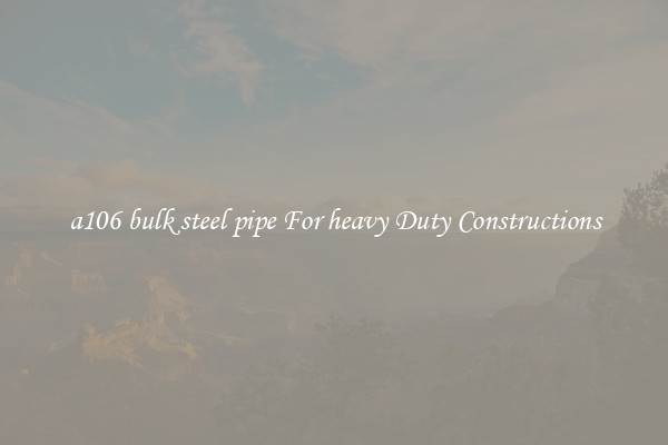 a106 bulk steel pipe For heavy Duty Constructions