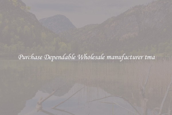 Purchase Dependable Wholesale manufacturer tma