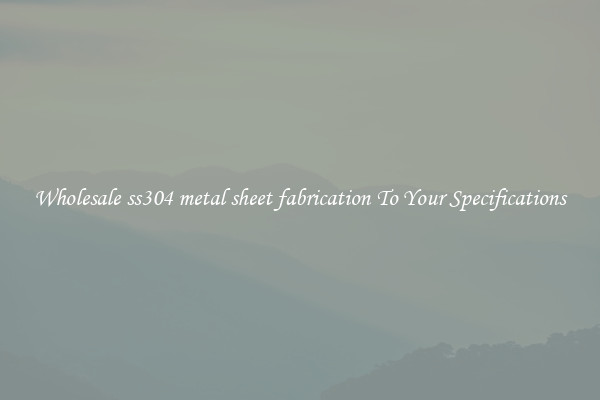 Wholesale ss304 metal sheet fabrication To Your Specifications