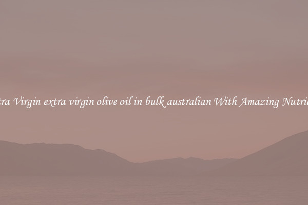 Extra Virgin extra virgin olive oil in bulk australian With Amazing Nutrients