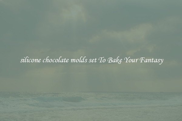 silicone chocolate molds set To Bake Your Fantasy