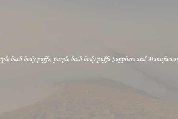 purple bath body puffs, purple bath body puffs Suppliers and Manufacturers