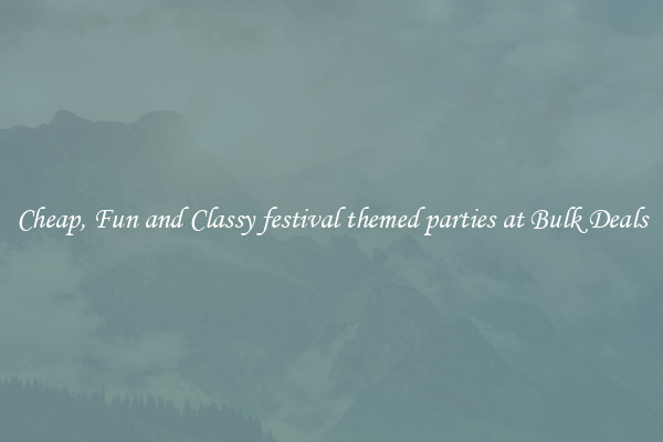 Cheap, Fun and Classy festival themed parties at Bulk Deals
