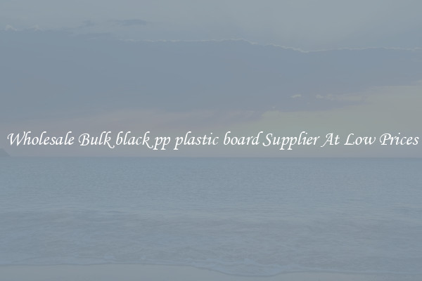 Wholesale Bulk black pp plastic board Supplier At Low Prices