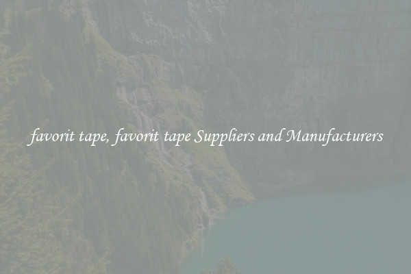 favorit tape, favorit tape Suppliers and Manufacturers
