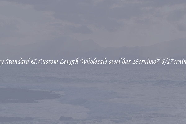 Buy Standard & Custom Length Wholesale steel bar 18crnimo7 6/17crnimo6
