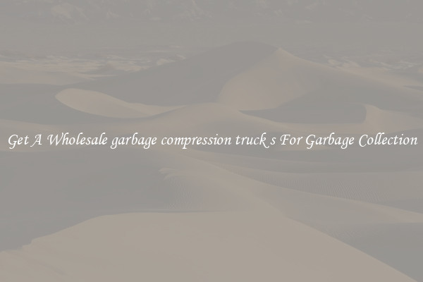Get A Wholesale garbage compression truck s For Garbage Collection