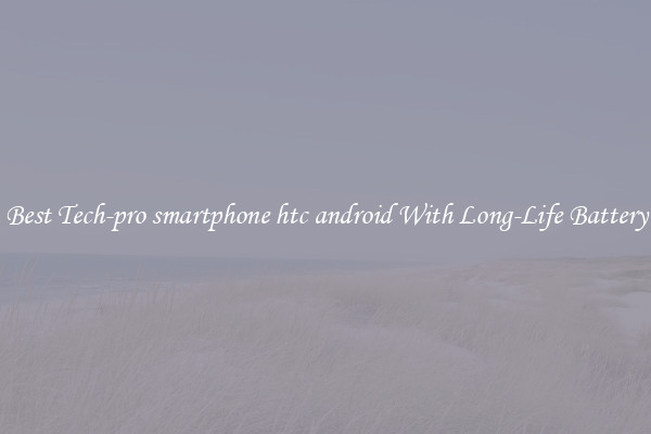Best Tech-pro smartphone htc android With Long-Life Battery