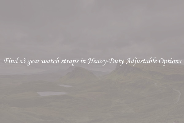 Find s3 gear watch straps in Heavy-Duty Adjustable Options