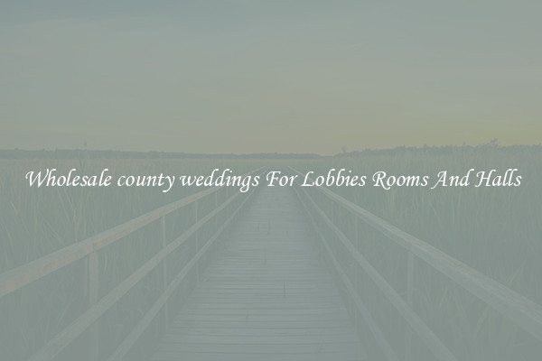 Wholesale county weddings For Lobbies Rooms And Halls