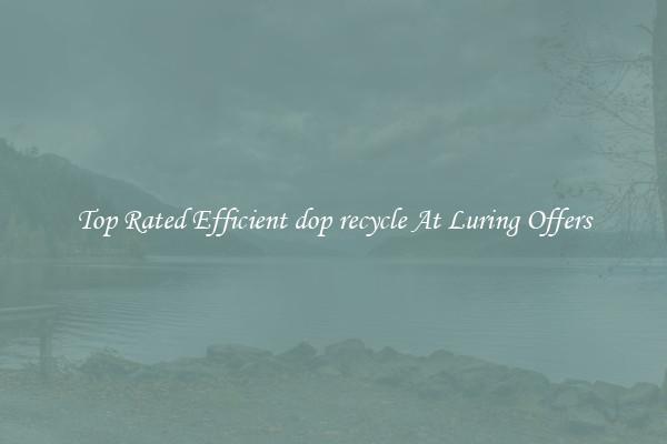 Top Rated Efficient dop recycle At Luring Offers