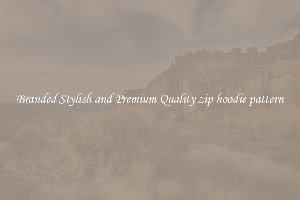 Branded Stylish and Premium Quality zip hoodie pattern