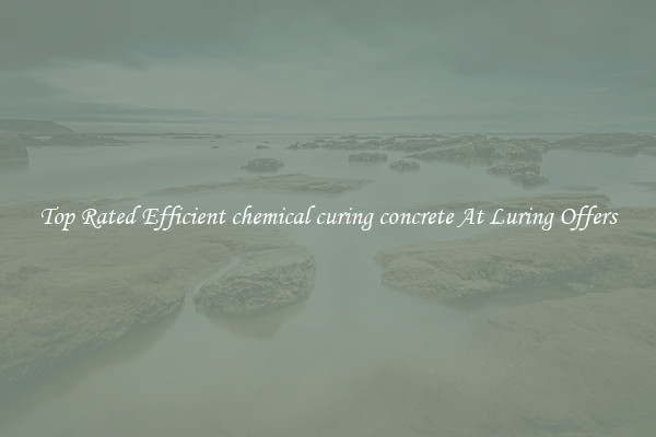 Top Rated Efficient chemical curing concrete At Luring Offers