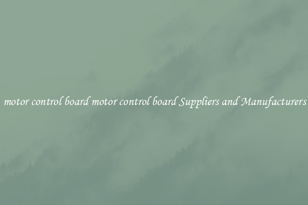 motor control board motor control board Suppliers and Manufacturers