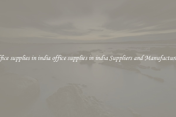 office supplies in india office supplies in india Suppliers and Manufacturers