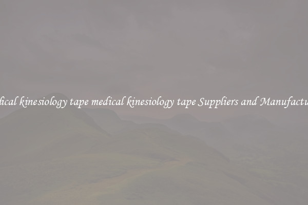 medical kinesiology tape medical kinesiology tape Suppliers and Manufacturers