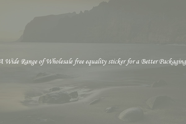 A Wide Range of Wholesale free equality sticker for a Better Packaging 