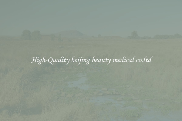 High-Quality beijing beauty medical co.ltd