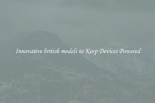 Innovative british models to Keep Devices Powered