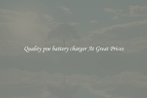 Quality poe battery charger At Great Prices
