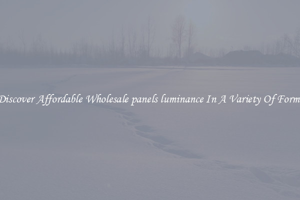 Discover Affordable Wholesale panels luminance In A Variety Of Forms
