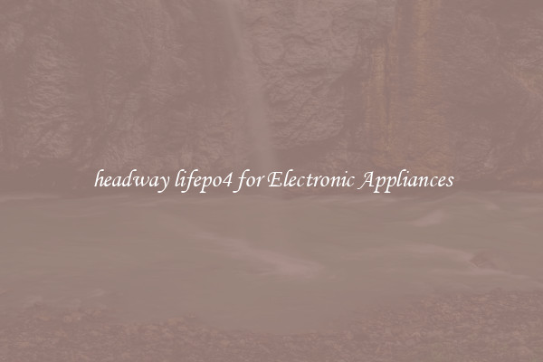 headway lifepo4 for Electronic Appliances