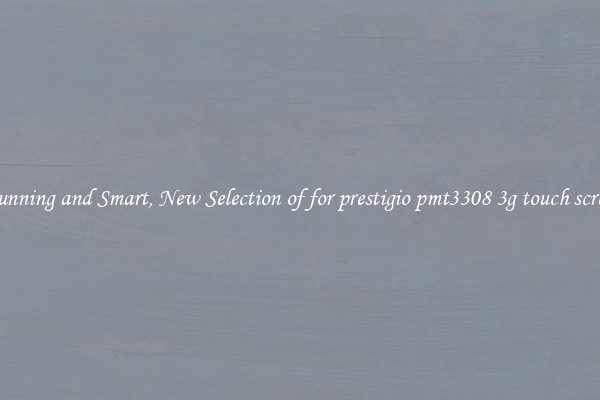 Stunning and Smart, New Selection of for prestigio pmt3308 3g touch screen